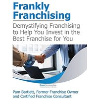 Frankly Franchising: Demystifying Franchising to Help You Invest in the Best Franchise for You - Frankly Franchising: Demystifying Franchising to Help You Invest in the Best Franchise for You - jetzt bei oelder-buchhandlung.de kaufen