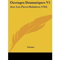 Ouvrages Dramatiques V5: Avec Les Pieces Relatives (1763)