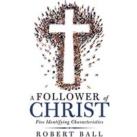 A Follower of Christ: Five Identifying Characteristics - A Follower of Christ: Five Identifying Characteristics - jetzt bei oelder-buchhandlung.de kaufen