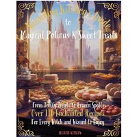 Wizarding Kitchen's Guide to Magical Potions & Sweet Treats: From Trolly Treats to Frozen Spells Over 110 Enchanted Recipes for Every Witch and Wizard ... Recipes for Every Witch and Wizard to Enjoy - Wizarding Kitchen's Guide to Magical Potions & Sweet Treats: From Trolly Treats to Frozen Spells Over 110 Enchanted Recipes for Every Witch and Wizard ... Recipes for Every Witch and Wizard to Enjoy - jetzt bei oelder-buchhandlung.de kaufen