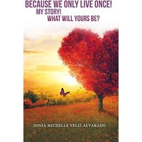 Because We Only Live Once!: My Story! What Will Yours Be? - Because We Only Live Once!: My Story! What Will Yours Be? - jetzt bei oelder-buchhandlung.de kaufen