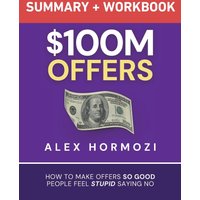 $100M Offers Summary and Workbook: How To Make Offers So Good People Feel Stupid Saying No - $100M Offers Summary and Workbook: How To Make Offers So Good People Feel Stupid Saying No - jetzt bei oelder-buchhandlung.de kaufen