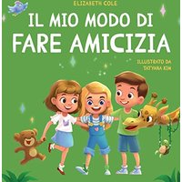 Il mio modo di fare amicizia: Libro per bambini sull'amicizia, l'inclusione e la competenza sociale (Il mondo delle emozioni dei bambini) (World of Kids Emotions) - Il mio modo di fare amicizia: Libro per bambini sull'amicizia, l'inclusione e la competenza sociale (Il mondo delle emozioni dei bambini) (World of Kids Emotions) - jetzt bei oelder-buchhandlung.de kaufen