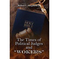 THE TIMES OF POLITICAL JUDGES AND WOKERS (When every man did what was right in his own eyes) - THE TIMES OF POLITICAL JUDGES AND WOKERS (When every man did what was right in his own eyes) - jetzt bei oelder-buchhandlung.de kaufen