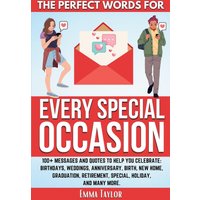 The Perfect Words For Every Special Occasion: 100+ Messages and Quotes To Help You Celebrate: Birthdays, Weddings, ANNIVERSARY, Birth, NEW HOME, ... (Mastering Effective Communication, Band 3) - The Perfect Words For Every Special Occasion: 100+ Messages and Quotes To Help You Celebrate: Birthdays, Weddings, ANNIVERSARY, Birth, NEW HOME, ... (Mastering Effective Communication, Band 3) - jetzt bei oelder-buchhandlung.de kaufen
