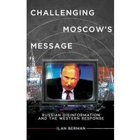 Challenging Moscow's Message: Russian Disinformation and the Western Response - Challenging Moscow's Message: Russian Disinformation and the Western Response - jetzt bei oelder-buchhandlung.de kaufen