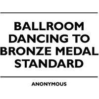 Ballroom Dancing to Bronze Medal Standard