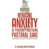Reducing Anxiety of Persons Practicing Pastoral Care: A Comprehensive Guide to Interpathic Training - Reducing Anxiety of Persons Practicing Pastoral Care: A Comprehensive Guide to Interpathic Training - jetzt bei oelder-buchhandlung.de kaufen