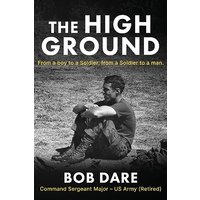 The High Ground: From a boy to Soldier, from a Soldier to a man - The High Ground: From a boy to Soldier, from a Soldier to a man - jetzt bei oelder-buchhandlung.de kaufen