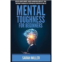 Mental Toughness for Beginners: Develop a Growth Mindset, Achieve an Unbeatable Mentality, Train Your Brain to Increase Self-Esteem and Self-Discipline in Your Life - Mental Toughness for Beginners: Develop a Growth Mindset, Achieve an Unbeatable Mentality, Train Your Brain to Increase Self-Esteem and Self-Discipline in Your Life - jetzt bei oelder-buchhandlung.de kaufen