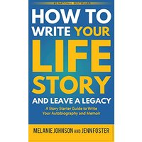How to Write Your Life Story and Leave a Legacy: A Story Starter Guide to Write Your Autobiography and Memoir - How to Write Your Life Story and Leave a Legacy: A Story Starter Guide to Write Your Autobiography and Memoir - jetzt bei oelder-buchhandlung.de kaufen