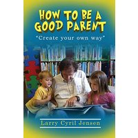 How to be a Good Parent: Creating your own way - How to be a Good Parent: Creating your own way - jetzt bei oelder-buchhandlung.de kaufen