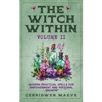 The Witch Within, Volume II: Modern Practical Spells for Empowerment and Personal Growth - The Witch Within, Volume II: Modern Practical Spells for Empowerment and Personal Growth - jetzt bei oelder-buchhandlung.de kaufen