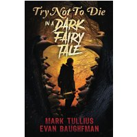 Try Not to Die: In a Dark Fairy Tale: An Interactive Adventure - Try Not to Die: In a Dark Fairy Tale: An Interactive Adventure - jetzt bei oelder-buchhandlung.de kaufen