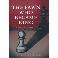 The Pawn Who Became King: A Story of Dreams, Hard Work and Teamwork. - The Pawn Who Became King: A Story of Dreams, Hard Work and Teamwork. - jetzt bei oelder-buchhandlung.de kaufen