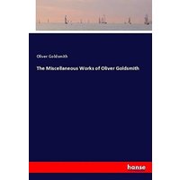 The Miscellaneous Works of Oliver Goldsmith