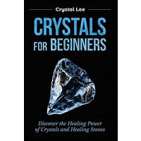 Crystals for Beginners: Discover the Healing Power of Crystals and Healing Stones - Crystals for Beginners: Discover the Healing Power of Crystals and Healing Stones - jetzt bei oelder-buchhandlung.de kaufen