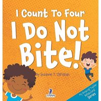 I Count To Four. I Do Not Bite!: An Affirmation-Themed Toddler Book About Not Biting (Ages 2-4) (My Amazing Toddler Behavioral) - I Count To Four. I Do Not Bite!: An Affirmation-Themed Toddler Book About Not Biting (Ages 2-4) (My Amazing Toddler Behavioral) - jetzt bei oelder-buchhandlung.de kaufen