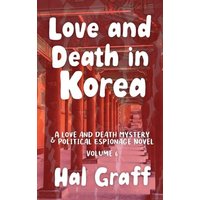 Love and Death in Korea (A Love and Death Mystery & Political Espionage Novel) - Love and Death in Korea (A Love and Death Mystery & Political Espionage Novel) - jetzt bei oelder-buchhandlung.de kaufen