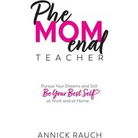 PheMOMenal Teacher: Pursue Your Dreams and Still Be Your Best Self at Work and at Home - PheMOMenal Teacher: Pursue Your Dreams and Still Be Your Best Self at Work and at Home - jetzt bei oelder-buchhandlung.de kaufen