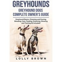 Greyhounds: Greyhound Dogs Complete Owner's Guide - Greyhounds: Greyhound Dogs Complete Owner's Guide - jetzt bei oelder-buchhandlung.de kaufen
