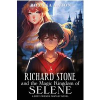 Richard Stone and the Magic Kingdom of Selene: A Best-Friends Fantasy Novel - Richard Stone and the Magic Kingdom of Selene: A Best-Friends Fantasy Novel - jetzt bei oelder-buchhandlung.de kaufen