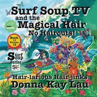 Surf Soup TV and the Magical Hair: No Haircuts! Hair-larious Hair-jinks Book 11 Volume 12 - Surf Soup TV and the Magical Hair: No Haircuts! Hair-larious Hair-jinks Book 11 Volume 12 - jetzt bei oelder-buchhandlung.de kaufen