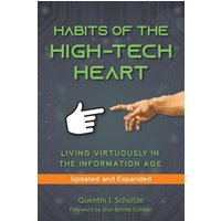 Habits of the High Tech Heart: Living Virtuously in the Information Age - Habits of the High Tech Heart: Living Virtuously in the Information Age - jetzt bei oelder-buchhandlung.de kaufen