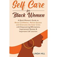 Self-Care for Black Women: A Black Woman's Guide to Boost Confidence, Attract Success and Overcome the Inner Critic with Empowering Affirmations, Inspirational Quotes & Important Life Lessons - Self-Care for Black Women: A Black Woman's Guide to Boost Confidence, Attract Success and Overcome the Inner Critic with Empowering Affirmations, Inspirational Quotes & Important Life Lessons - jetzt bei oelder-buchhandlung.de kaufen