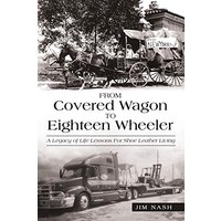 From Covered Wagon to Eighteen Wheeler: A Legacy of Life Lessons for Shoe Leather Living - From Covered Wagon to Eighteen Wheeler: A Legacy of Life Lessons for Shoe Leather Living - jetzt bei oelder-buchhandlung.de kaufen