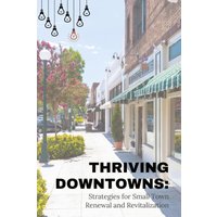 Thriving Downtowns: Strategies for Small Town Renewal and Revitalization - Thriving Downtowns: Strategies for Small Town Renewal and Revitalization - jetzt bei oelder-buchhandlung.de kaufen