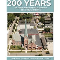 200 Years of First Presbyterian Church Columbus, Indiana: Honoring Our Past - Building Our Legacy - 200 Years of First Presbyterian Church Columbus, Indiana: Honoring Our Past - Building Our Legacy - jetzt bei oelder-buchhandlung.de kaufen