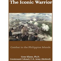 The Iconic Warrior: Combat in the Philippine Islands - The Iconic Warrior: Combat in the Philippine Islands - jetzt bei oelder-buchhandlung.de kaufen