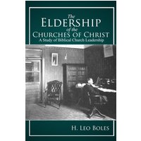 The Eldership of the Churches of Christ: A Study of Biblical Church Leadership - The Eldership of the Churches of Christ: A Study of Biblical Church Leadership - jetzt bei oelder-buchhandlung.de kaufen