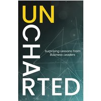 Uncharted: Surprising Lessons From Business Leaders - Uncharted: Surprising Lessons From Business Leaders - jetzt bei oelder-buchhandlung.de kaufen