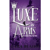 Luxe in Arms: Luxe's Lullaby Trilogy: Book Three - Luxe in Arms: Luxe's Lullaby Trilogy: Book Three - jetzt bei oelder-buchhandlung.de kaufen