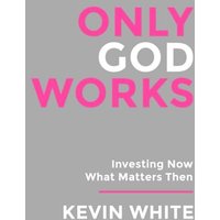 Only God Works: Investing Now What Matters Then (B&W) - Only God Works: Investing Now What Matters Then (B&W) - jetzt bei oelder-buchhandlung.de kaufen
