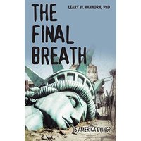 The Final Breath: Is America Dying? - The Final Breath: Is America Dying? - jetzt bei oelder-buchhandlung.de kaufen