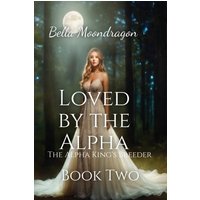 Loved by the Alpha: The Alpha King's Breeder Book 2 - Loved by the Alpha: The Alpha King's Breeder Book 2 - jetzt bei oelder-buchhandlung.de kaufen
