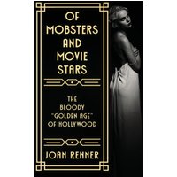 OF MOBSTERS AND MOVIE STARS: The Bloody Golden Age of Hollywood - OF MOBSTERS AND MOVIE STARS: The Bloody Golden Age of Hollywood - jetzt bei oelder-buchhandlung.de kaufen