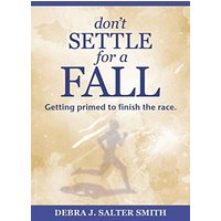 Don’t Settle for a Fall: Getting Primed to Finish the Race. - Don’t Settle for a Fall: Getting Primed to Finish the Race. - jetzt bei oelder-buchhandlung.de kaufen