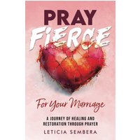 Pray Fierce for Your Marriage: A Journey of Healing and Restoration Through Prayer - Pray Fierce for Your Marriage: A Journey of Healing and Restoration Through Prayer - jetzt bei oelder-buchhandlung.de kaufen