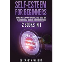 Self-Esteem for Beginners: 2 Books in 1: Conquer Anxiety, Improve Your Social Skills, Realize Your Value, Increase Self-Confidence and Overcome Shyness - Self-Esteem for Beginners: 2 Books in 1: Conquer Anxiety, Improve Your Social Skills, Realize Your Value, Increase Self-Confidence and Overcome Shyness - jetzt bei oelder-buchhandlung.de kaufen