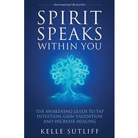 Spirit Speaks Within You: The Awakening Guide to Tap Intuition, Gain Validation and Increase Healing - Spirit Speaks Within You: The Awakening Guide to Tap Intuition, Gain Validation and Increase Healing - jetzt bei oelder-buchhandlung.de kaufen