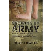 Growing up Army: The story of a soldier, his loving wife, and their nine adventurous Army Brats traveling the world in service to our country - Growing up Army: The story of a soldier, his loving wife, and their nine adventurous Army Brats traveling the world in service to our country - jetzt bei oelder-buchhandlung.de kaufen