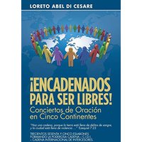 ¡Encadenados Para Ser Libres!: Conciertos De Oración En Cinco Continentes - ¡Encadenados Para Ser Libres!: Conciertos De Oración En Cinco Continentes - jetzt bei oelder-buchhandlung.de kaufen
