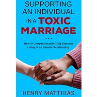 Supporting an Individual in a Toxic Marriage: How to Compassionately Help Someone Living in an Abusive Relationship - Supporting an Individual in a Toxic Marriage: How to Compassionately Help Someone Living in an Abusive Relationship - jetzt bei oelder-buchhandlung.de kaufen