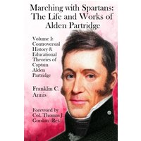 Controversial History & Educational Theories of Captain Alden Partridge (Marching with Spartans: The Life and Works of Alden Partridge, Band 1) - Controversial History & Educational Theories of Captain Alden Partridge (Marching with Spartans: The Life and Works of Alden Partridge, Band 1) - jetzt bei oelder-buchhandlung.de kaufen
