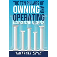 The Ten Pillars of Owning and Operating a Successful Business - The Ten Pillars of Owning and Operating a Successful Business - jetzt bei oelder-buchhandlung.de kaufen