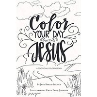 Color Your Day with Jesus: A Devotional Coloring Book - Color Your Day with Jesus: A Devotional Coloring Book - jetzt bei oelder-buchhandlung.de kaufen